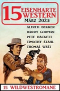 Cover: 15 Eisenharte Western M&auml;rz 2023: 15 Wildwestromane - Alfredbooks