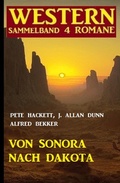 Cover: Von Sonora bis Dakota: Western Sammelband 4 Romane - Alfredbooks