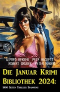 Cover: Die Januar Krimi Bibliothek 2024: 1800 Seiten Thriller Spannung - Alfredbooks