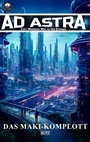 Cover: Ad Astra - Chet Morrows Weg zu den Sternen, Neue Abenteuer 06: Das Maki-Komplott - Blitz Verlag