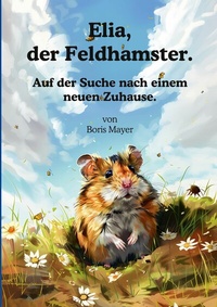 Abbildung von: Elia, der Feldhamster. - BoD - Books on Demand