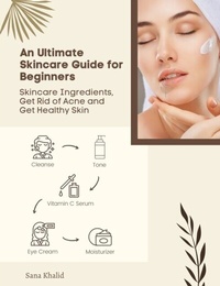 Abbildung von: An Ultimate Skincare Guide for Beginners: Skincare Ingredients, Get Rid of Acne and Get Healthy Skin - Decipher Science