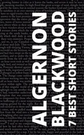 Cover: 7 Best Short Stories by Algernon Blackwood - Tacet Books