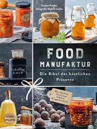 Abbildung von: Food Manufaktur - Die Bibel der köstlichen Präsente - Christian Verlag