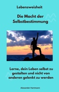Cover: Lebensweisheit - Die Macht der Selbstbestimmung - GANZ MEDIZIN ENERGIE PRAXIS LTD