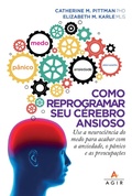 Cover: Como reprogramar seu c&eacute;rebro ansioso - Agir