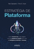Cover: Estrat&eacute;gia de plataforma: Como transformar o seu neg&oacute;cio em uma plataforma digital com o uso de Intelig&ecirc;ncia Artificial e humana - Aut&ecirc;ntica Business