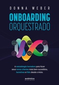 Cover: Onboarding orquestrado: A metodologia inovadora para fazer seus novos clientes mais bem-sucedidos, lucrativos e fi&eacute;is desde o in&iacute;cio - Aut&ecirc;ntica Business