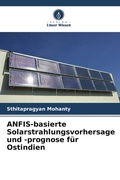 Cover: ANFIS-basierte Solarstrahlungsvorhersage und -prognose fuer Ostindien - Verlag Unser Wissen