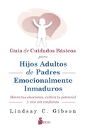 Cover: GUIA DE CUIDADOS B&Aacute;SICOS PARA HIJOS ADULTOS DE PADRES EMOCIONALMENTE INMADUROS - Editorial Sirio
