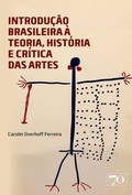 Cover: Introdu&ccedil;&atilde;o Brasileira &agrave; Teoria, Hist&oacute;ria e Cr&iacute;tica das Artes - Edi&ccedil;&otilde;es 70