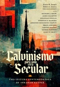 Cover: Calvinismo para uma Era Secular - Editora Ultimato
