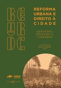 Cover: REFORMA URBANA E DIREITO &Agrave; CIDADE - QUEST&Otilde;ES, DESAFIOS E CAMINHOS - Letra Capital Editora
