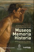 Cover: Museos memoria historia. Memorias de la XX catedra anual de historia ernesto restrepo tirado - Universidad Externado