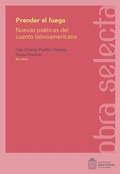 Cover: Prender el fuego: Nuevas po&eacute;ticas del cuento latinoamericano contempor&aacute;neo - Universidad Nacional de Colombia