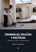 Cover: Criminales, polic&iacute;as y pol&iacute;ticos: drogas, pol&iacute;tica y violencia en Colombia y M&eacute;xico - Universidad de los Andes