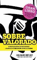 Cover: Sobrevalorado - Un cinico viaje de ensayos y diatribas para develar el gran desfile de lo pretencioso - Juan David Arbelaez