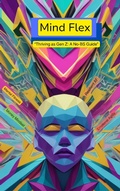 Cover: Mind Flex "Thriving as Gen Z: A No-BS Guide" - JACQUELINE HIDALGO