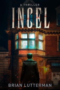 Enlarge image Cover: Incel: A Thriller - Brian Lutterman