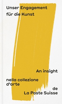 Abbildung von: Unser Engagement für die Kunst: An insight nella collezione d'arte de la Poste Suisse - Scheidegger & Spiess