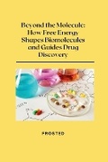 Cover: Beyond the Molecule: How Free Energy Shapes Biomolecules and Guides Drug Discovery - tredition