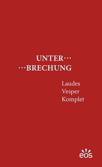 Abbildung von: Unterbrechung Laudes - Vesper - Komplet - EOS Verlag