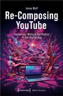 Cover: Re-Composing YouTube - transcript
