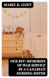 Abbildung von: Our Bit: Memories of War Service by a Canadian Nursing-Sister - DigiCat