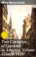 Cover: Two Centuries of Costume in America, Volume 1 (1620-1820) - Good Press