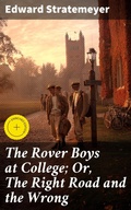 Cover: The Rover Boys at College; Or, The Right Road and the Wrong - Good Press