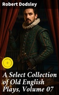 Cover: A Select Collection of Old English Plays, Volume 07 - Good Press
