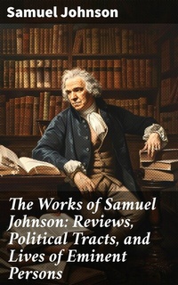 Abbildung von: The Works of Samuel Johnson: Reviews, Political Tracts, and Lives of Eminent Persons - Good Press