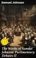 Cover: The Works of Samuel Johnson: Parlimentary Debates II - Good Press