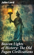 Cover: Beacon Lights of History: The Old Pagan Civilizations - Good Press