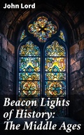Cover: Beacon Lights of History: The Middle Ages - Good Press