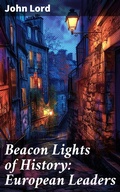 Cover: Beacon Lights of History: European Leaders - Good Press