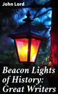Cover: Beacon Lights of History: Great Writers - Good Press