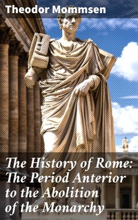 Enlarge image Cover: The History of Rome: The Period Anterior to the Abolition of the Monarchy - Good Press