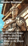 Cover: The History of Rome: From the Abolition of the Monarchy in Rome to the Union of Italy - Good Press