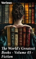 Cover: The World's Greatest Books - Volume 05 - Fiction - Good Press
