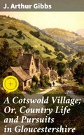 Cover: A Cotswold Village; Or, Country Life and Pursuits in Gloucestershire - Good Press