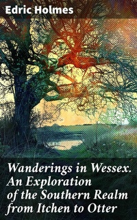 Abbildung von: Wanderings in Wessex. An Exploration of the Southern Realm from Itchen to Otter - Good Press