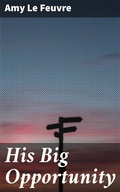 Cover: His Big Opportunity - Good Press