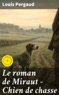 Cover: Le roman de Miraut - Chien de chasse - Good Press
