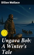 Cover: Ungava Bob: A Winter's Tale - Good Press