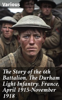 Abbildung von: The Story of the 6th Battalion, The Durham Light Infantry. France, April 1915-November 1918 - Good Press
