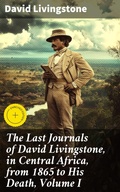Cover: The Last Journals of David Livingstone, in Central Africa, from 1865 to His Death, Volume I - Good Press