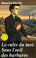Cover: Le culte du moi: Sous l'oeil des barbares - Good Press