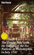 Cover: The Treaty Held with the Indians of the Six Nations at Philadelphia, in July 1742 - Good Press
