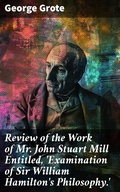 Cover: Review of the Work of Mr John Stuart Mill Entitled, 'Examination of Sir William Hamilton's Philosophy.' - Good Press